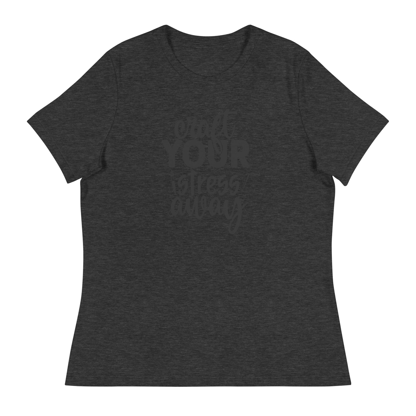 Craft Stress Away Women's Relaxed T-Shirt